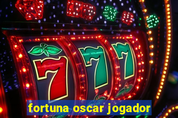 fortuna oscar jogador